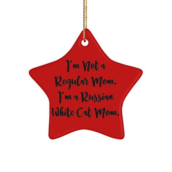 I'm Not a Regular Mom. I'm a Russian White Cat Mom. Star Ornament, Russian White Cat Present from Friends, Unique for Friends