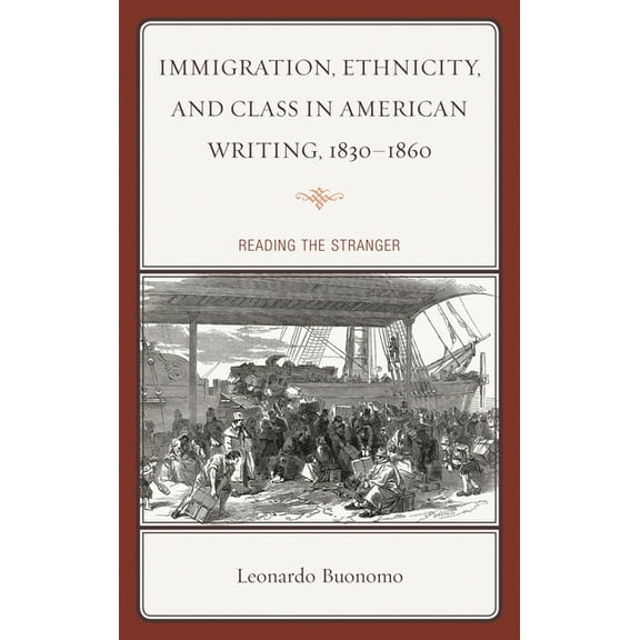 Immigration, Ethnicity, and Class in American Writing, 1830-1860: Reading the Stranger, (Hardcover)