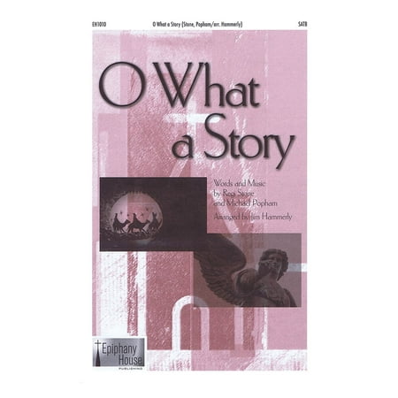 Epiphany House Publishing O What a Story SATB arranged by Jim Hammerly