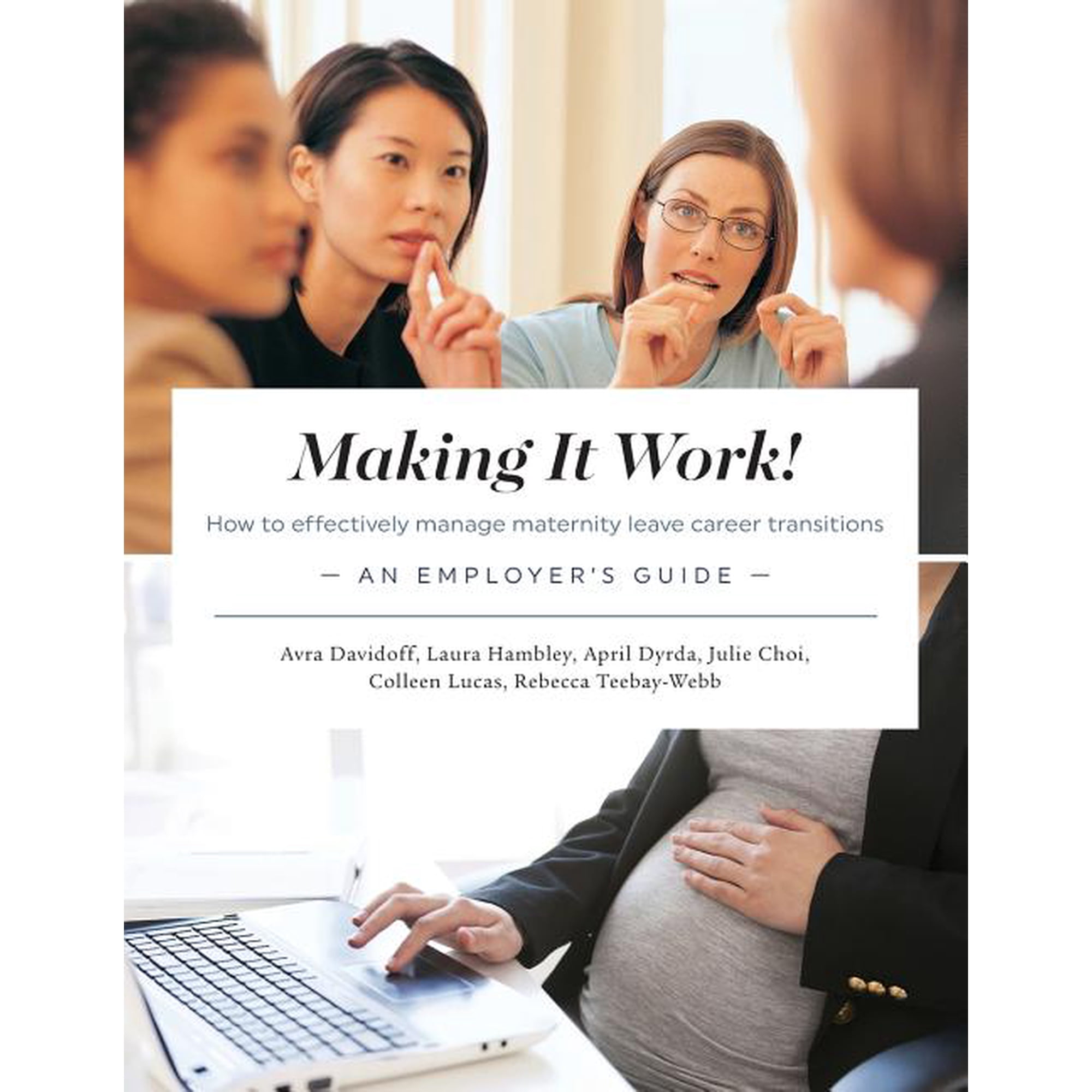 Making It Work! How to effectively manage maternity leave career transitions: An Employer's Guide, (Paperback)