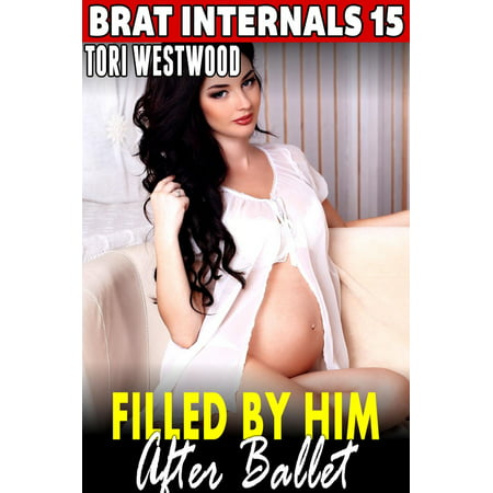 Filled by Him After Ballet : Brat Internals 15 (Breeding Erotica Age Gap Erotica Pregnancy Erotica Virgin Erotica First Time Erotica) - (Best Way To Fill Gaps In Woodworking)