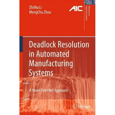 - Deadlock Resolution in Automated Manufacturing Systems: A Novel Petri Net Approach (Advances in Industrial Control)