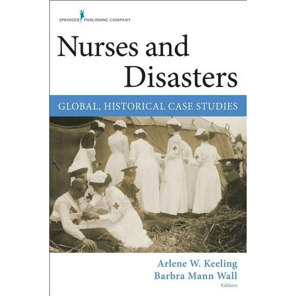 Nurses and Disasters: Global, Historical Case Studies, (Paperback)