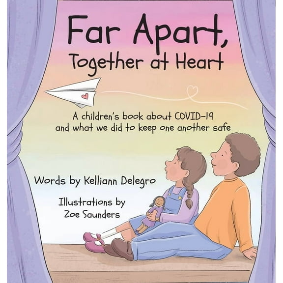 Far Apart, Together at Heart: A children's book about COVID-19 and what we did to keep one another safe, (Hardcover)
