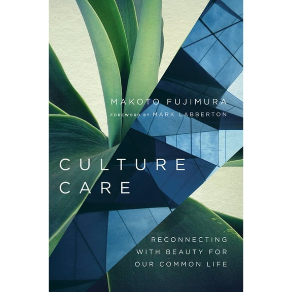 Culture Care: Reconnecting with Beauty for Our Common Life, (Paperback)