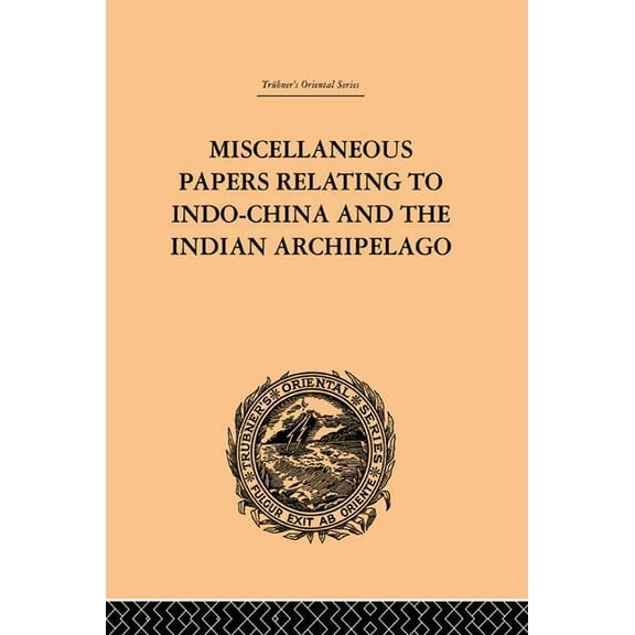Miscellaneous Papers Relating to Indo-China and the Indian Archipelago: Volume II, (Paperback)
