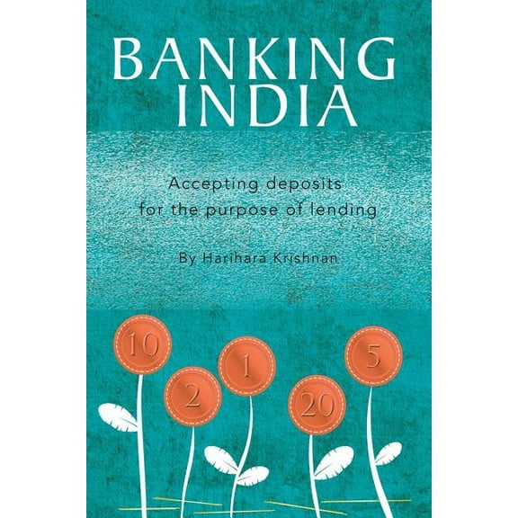 Banking India : Accepting Deposits for the Purpose of Lending