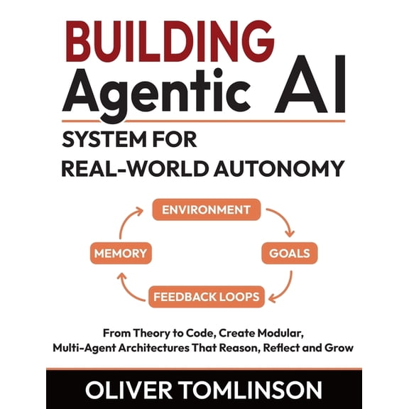 Building Agentic AI System for Real-World Autonomy: From Theory to Code, Create Modular, Multi-Agent Architectures That , (Paperback)