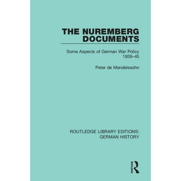 Routledge Library Editions: German Histo The Nuremberg Documents: Some Aspects of German War Policy 1939-45, (Paperback)