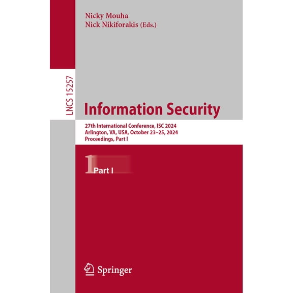 Lecture Notes in Computer Science Information Security: 27th International Conference, Isc 2024, Arlington, Va, Usa, October 23-25, 2024, Proceedings, Par, Book 15257, (Paperback)