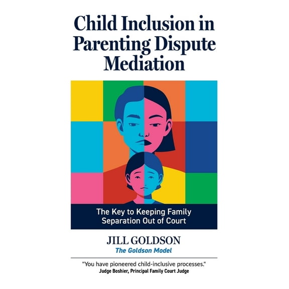 Child Inclusion in Parenting Dispute Mediation: The Key to Keeping Family Separation Out of Court, (Paperback)