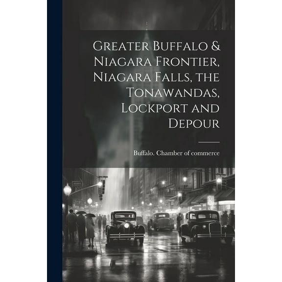 Greater Buffalo & Niagara Frontier, Niagara Falls, the Tonawandas, Lockport and Depour (Paperback)