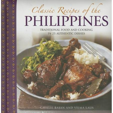 Classic Recipes of the Philippines : Traditional Food and Cooking in 25 Authentic