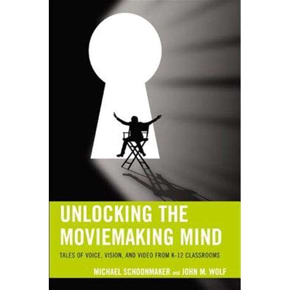 Pre-Owned Unlocking the Moviemaking Mind: Tales of Voice, Vision, and Video from K-12 Classrooms, (Paperback)