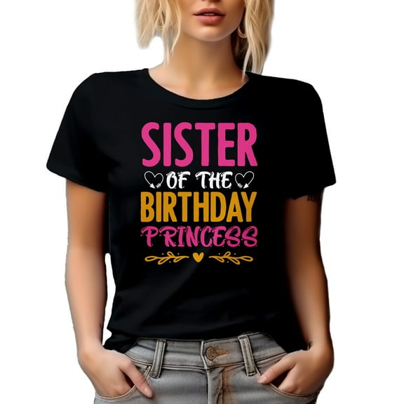 Sister of the Birthday Princess - B-day Celebrant's Sis or Sibling, Black T-Shirt, Small