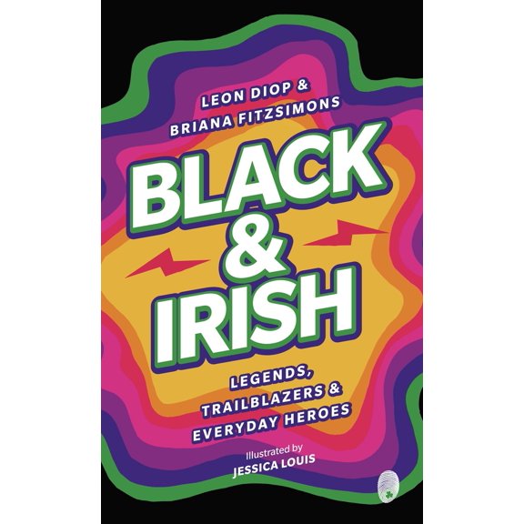 Pre-Owned Black & Irish: Legends, Trailblazers & Everyday Heroes (Paperback) 1915071232 9781915071231
