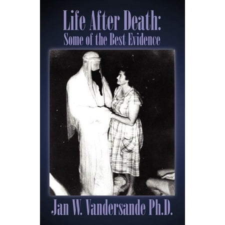 Life After Death : Some of the Best Evidence