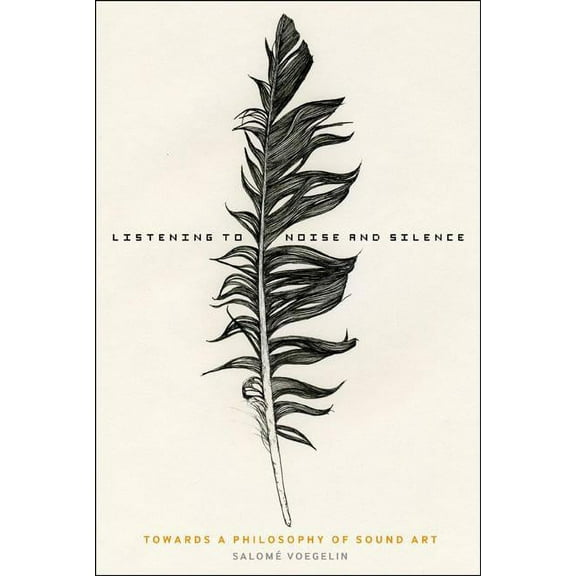 Listening to Noise and Silence: Towards a Philosophy of Sound Art, (Hardcover)