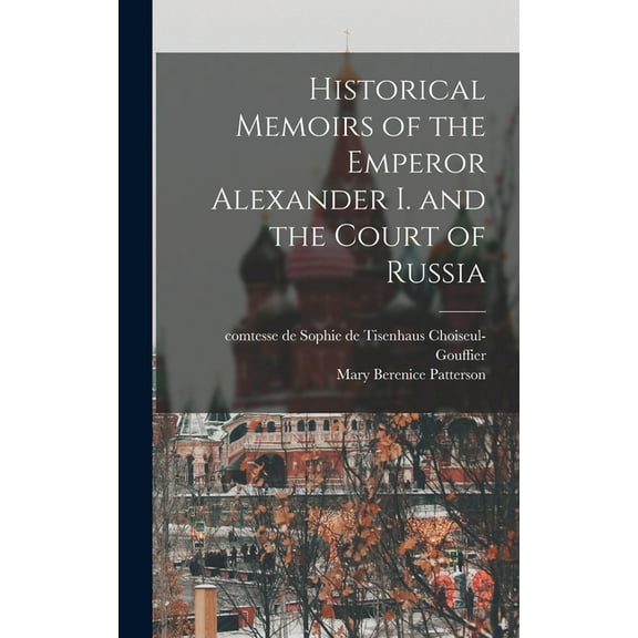 Historical Memoirs of the Emperor Alexander I. and the Court of Russia (Hardcover)