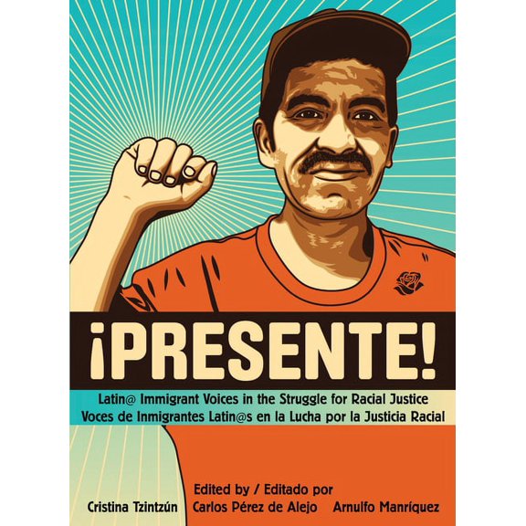 !Presente!: Latin@ Immigrant Voices in the Struggle for Racial Justice/Voces de Inmigrantes Latin@s En La Lucha Por La Justicia Racial (Paperback)