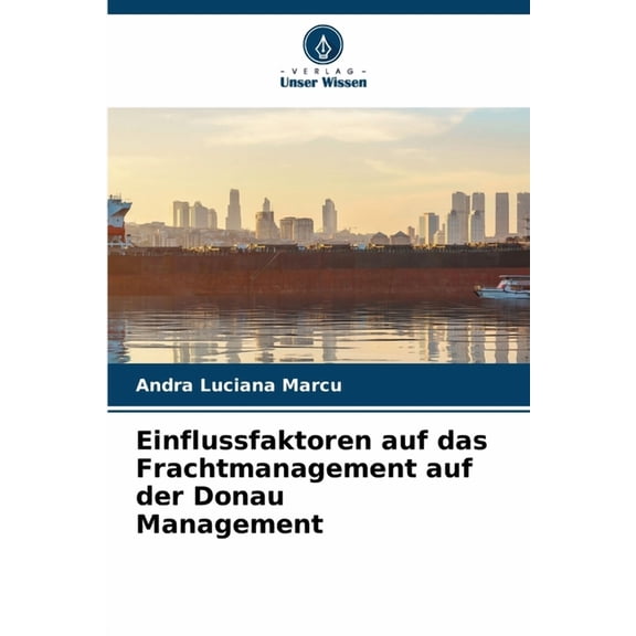 Einflussfaktoren auf das Frachtmanagement auf der Donau Management, (Paperback)