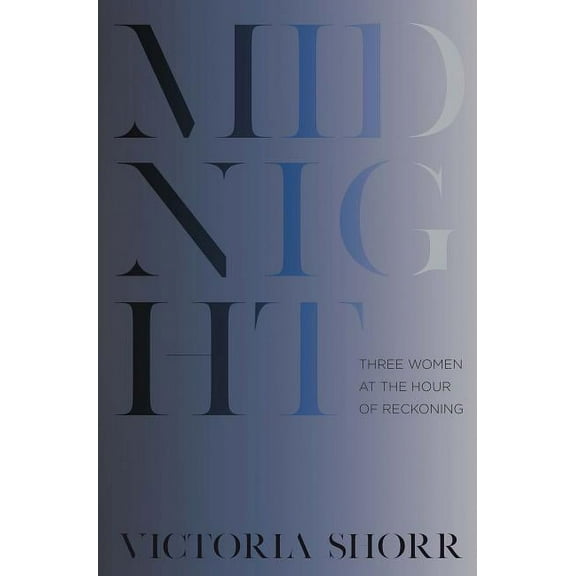 Midnight: Three Women at the Hour of Reckoning, (Hardcover)