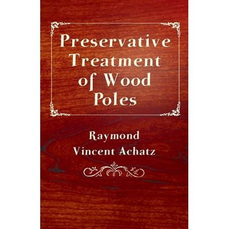Preservative Treatment of Wood Poles