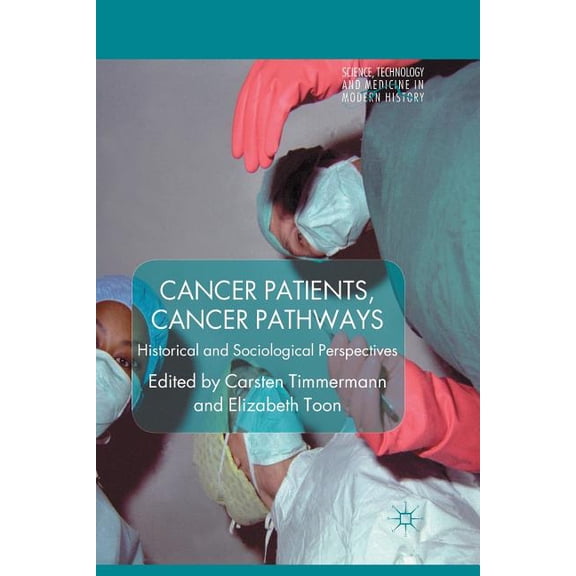 Science, Technology and Medicine in Mode Cancer Patients, Cancer Pathways: Historical and Sociological Perspectives, (Paperback)