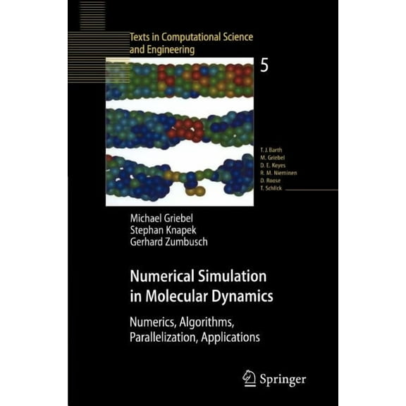 Texts in Computational Science and Engin Numerical Simulation in Molecular Dynamics: Numerics, Algorithms, Parallelization, Applications, Book 5, (Paperback)