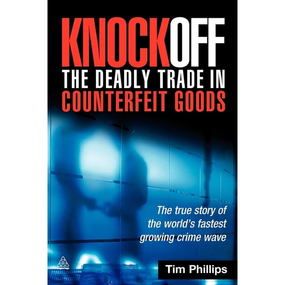 Pre-Owned Knockoff: The Deadly Trade in Counterfeit Goods: The True Story of the World's Fastest Growing Crime Wave