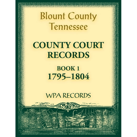 Blount County, Tennessee, County Court Records, 1795-1804 (Paperback)