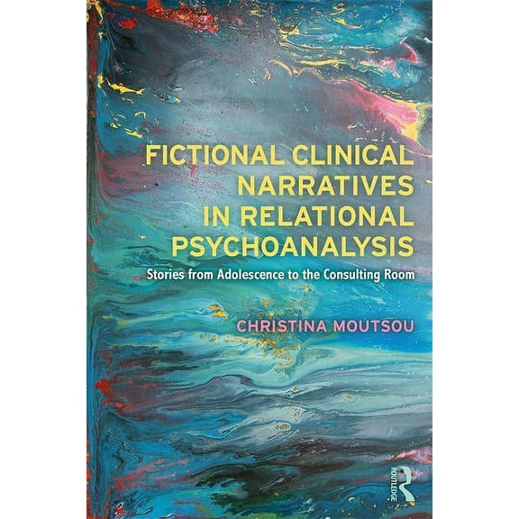 Fictional Clinical Narratives in Relational Psychoanalysis: Stories from Adolescence to the Consulting Room, (Paperback)