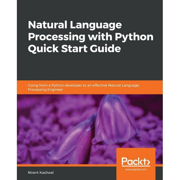 Natural Language Processing with Python Quick Start Guide: Going from a Python developer to an effective Natural Languag, (Paperback)