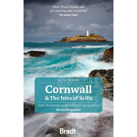Slow Travel: Cornwall & The Isles of Scilly : Local, Characterful Guides to Britain's Special Places (Edition 4) (Paperback)