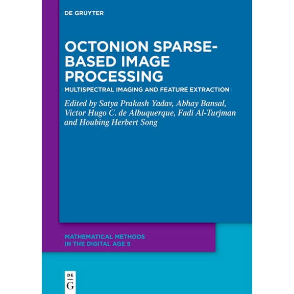 Mathematical Methods in the Digital Age Octonion Sparse-Based Image Processing: Multispectral Imaging and Feature Extraction, (Hardcover)