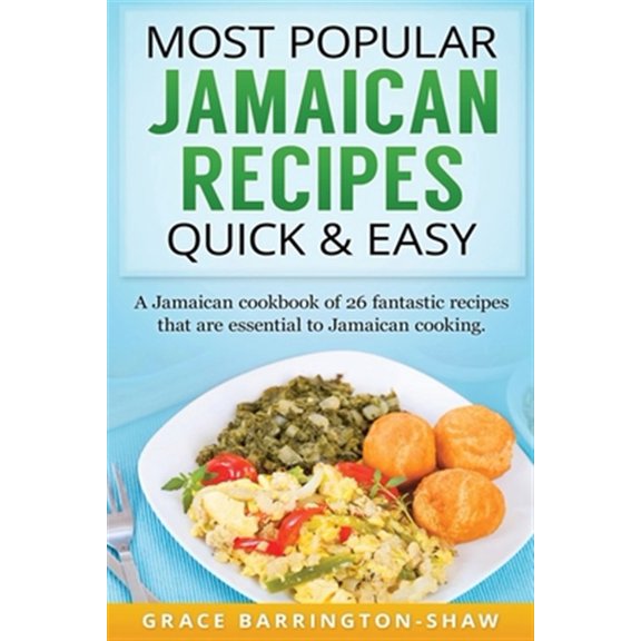 Pre-Owned Most Popular Jamaican Recipes Quick & Easy: A Jamaican cookbook of 26 fantastic recipes that are essential to Jamaican cooking. (Paperback) 1535259531 9781535259538