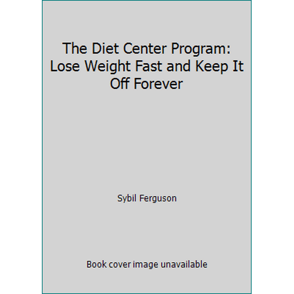 Pre-Owned The Diet Center Program: Lose Weight Fast and Keep It Off Forever (Hardcover) 0316279013 9780316279017