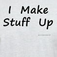 thumbnail image 3 of CafePress - I Make Stuff Up Light T Shirt - Light T-Shirt - CP, 3 of 4