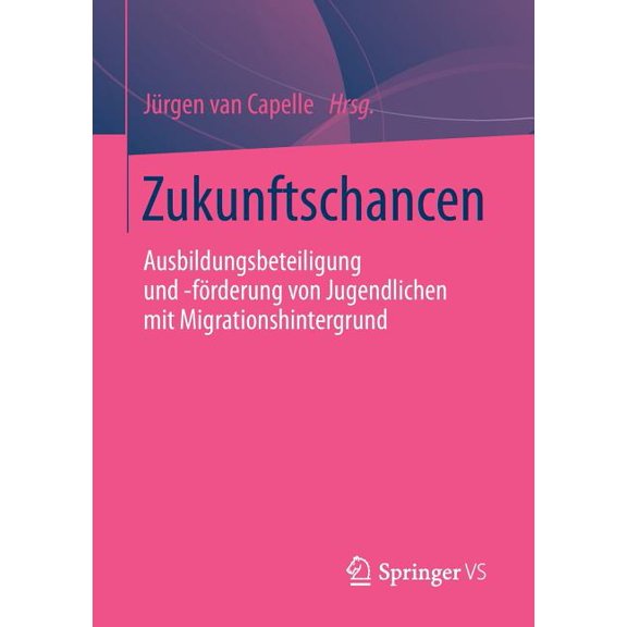 Zukunftschancen: Ausbildungsbeteiligung Und -Förderung Von Jugendlichen Mit Migrationshintergrund, (Paperback)