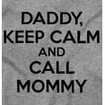 thumbnail image 2 of Funny Daddy Keep Calm Call Mommy Romper Boys or Girls Infant Baby Brisco Brands NB, 2 of 6