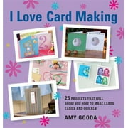 I Love Card Making: 25 Projects That Will Show You How to Make Cards Easily and Quickly, Used [Paperback]
