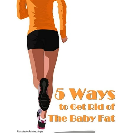 5 Ways To Get Rid Of The Baby Fat - eBook (Best Way To Get Fat)