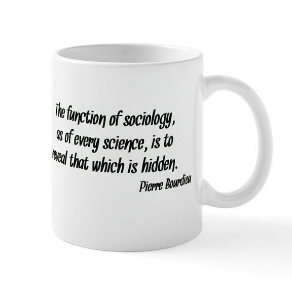 CafePress - Pierre Bourdieu Quote Sociology Mugs - 11 oz Ceramic Mug - Novelty Coffee Tea Cup