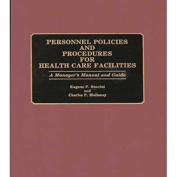 Personnel Policies and Procedures for Health Care Facilities: A Manager's Manual and Guide, (Hardcover)