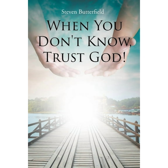 When You Don't Know, Trust God! (Paperback)