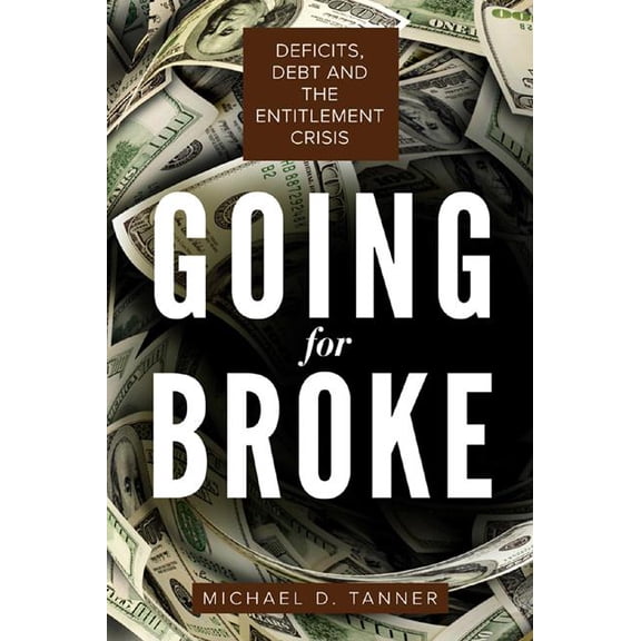 Going for Broke : Deficits, Debt, and the Entitlement Crisis (Hardcover)