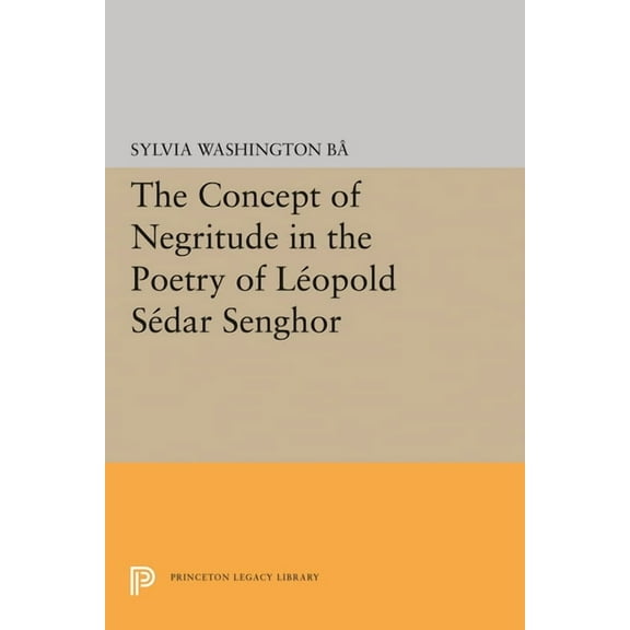 Princeton Legacy Library The Concept of Negritude in the Poetry of Leopold Sedar Senghor, Book 1727, (Paperback)
