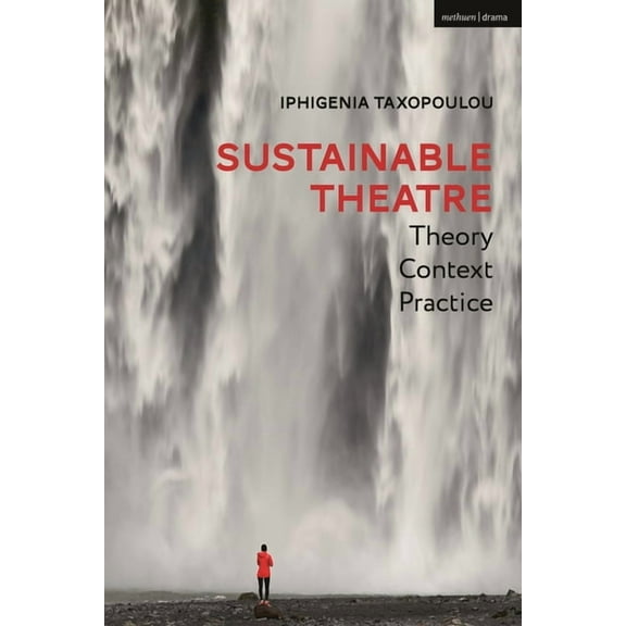 Sustainable Theatre: Theory, Context, Practice, (Hardcover)