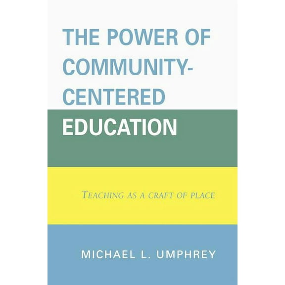 Power of Community-Centered Education: Teaching as a Craft of Place, (Paperback)