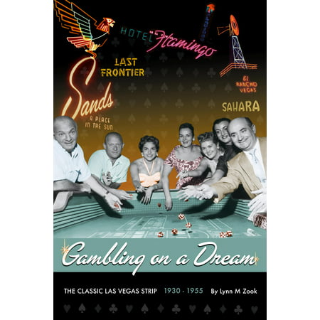 Gambling on a Dream : The Classic Las Vegas Strip